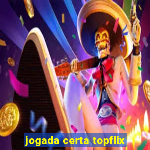 jogada certa topflix